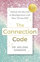 The Connection Code: Unlock the Secrets to Realignment with Your Truest Self by Dr. Melissa Sonners