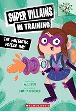 Super Villains in Training #1: the Fantastic Freeze Ray: a Branches Book by Kailei Pew