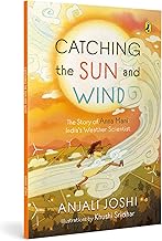 Catching The Sun And Wind: The Story Of Anna Mani by Anjali Joshi