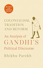 Colonialism, Tradition and Reform: An Analysis of Gandhi's Political Discourse by Bhikhu Parekh