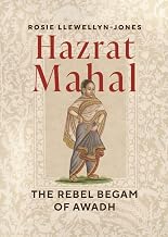 Hazrat Mahal: The Rebel Begam of Awadh by Rosie Llewellyn-Jones