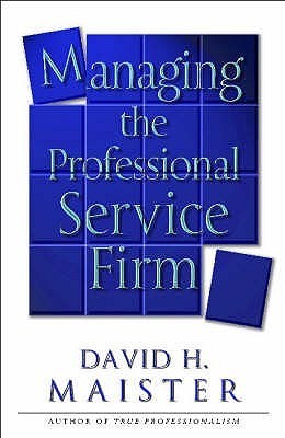 Managing the Professional Service Firm by David H Maister