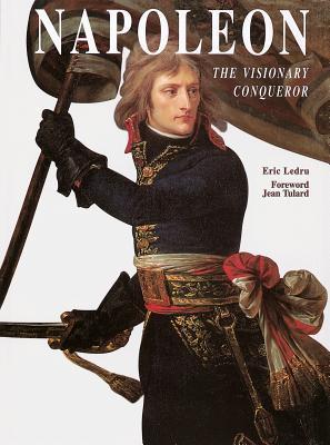 Napoleon: The Visionary Conqueror