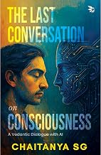 The Last Conversation on Consciousness by Chaitanya Sg