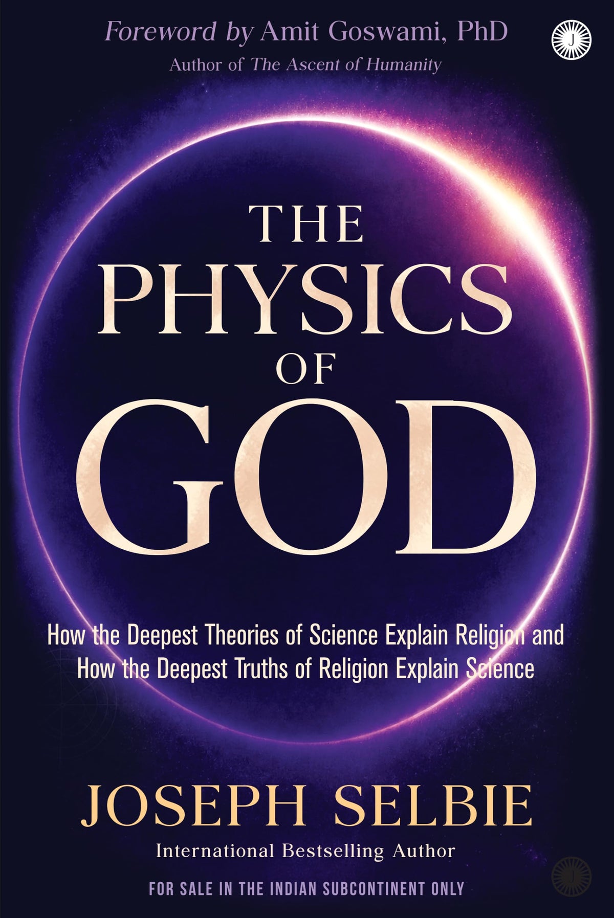 The Physics of God: How the Deepest Theories of Science Explain Religion and How the Deepest Truths by Joseph Selbie
