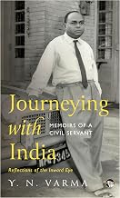 Journeying with India Memoirs of a Civil Servant Pb by Y. N. Varma