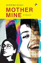 Mother Mine: a Novel by Sheeba Shah