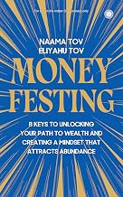 Moneyfesting: 8 Keys to Unlocking Your Path to Wealth and Creating a Mindset That Attracts Abundance by Naama Tov And Eliyahu Tov