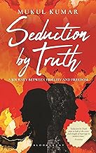 Seduction by Truth by Mukul Kumar