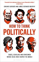 How to Think Politically by James Bernard Murphy And Graeme Garrard