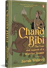 Chand Bibi: The Lives And Legends Of A Warrior Queen by Sarah Waheed