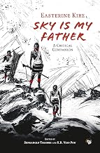 Sky Is My Father a Critical Companion by Easterine Kire Edited By Senganglu Thaimei And K.B. Veio Pou