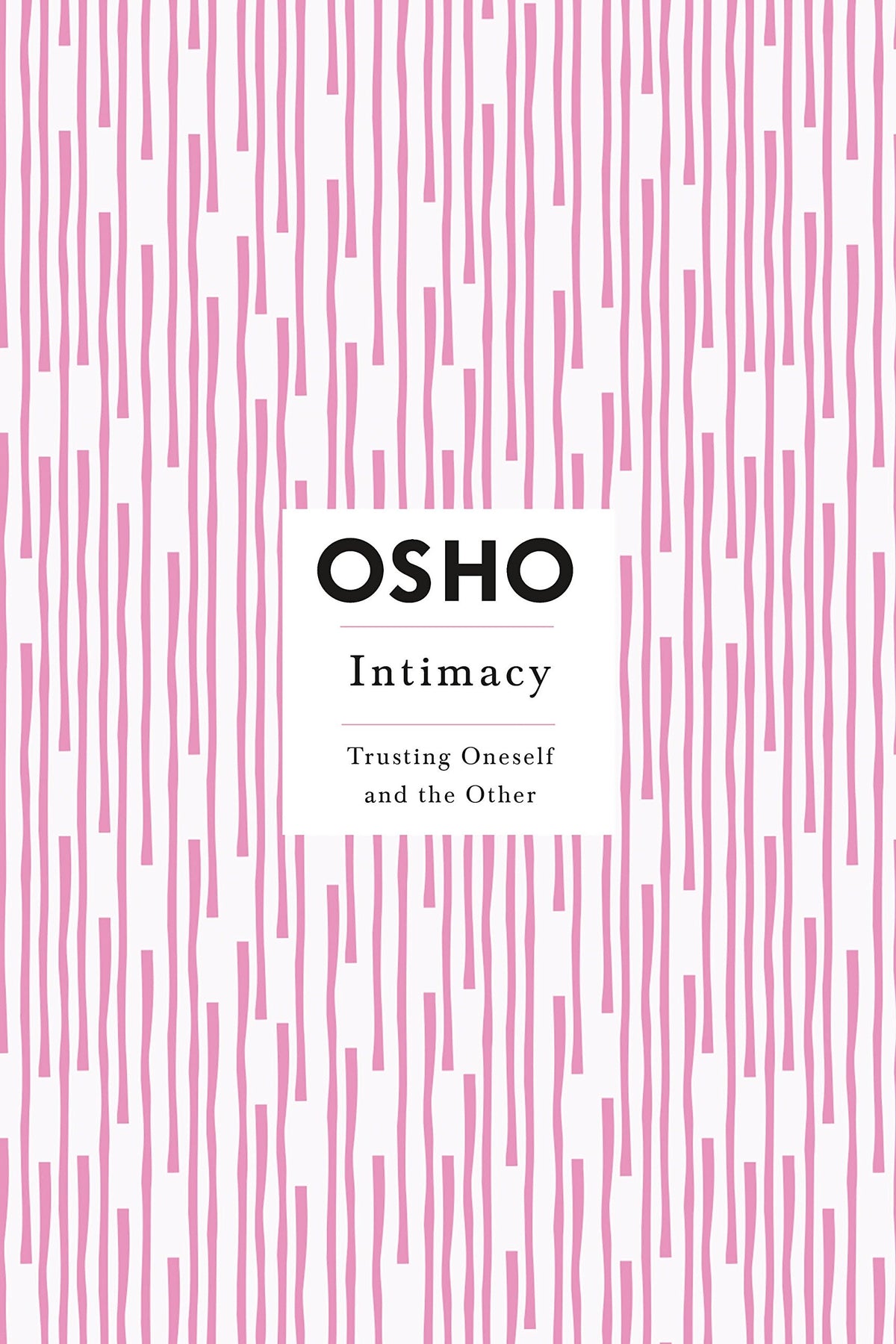 Intimacy : Trusting Oneself And The Other by Osho