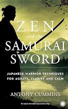 Zen and the Samurai Sword: Japanese Warrior Techniques for Agility, Clarity and Calm by Antony Cummins