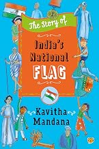 The Story of India’S National Flag by Kavitha Mandana