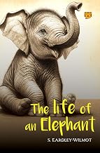 The Life of an Elephant by S. Eardley-Wilmot