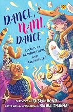 Dance, Nani, Dance: Stories Of Grandmothers And Grandfathers by Edited With An Introduction By Bulbul Sharma