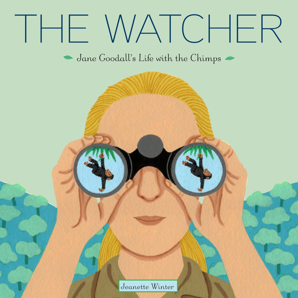 The Watcher: Jane Goodalls Life with the Chimps by Jeanette Winter