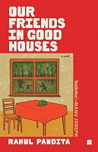 Our Friends in Good Houses by Rahul Pandita
