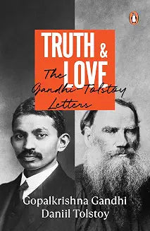 Truth And Love: The Gandhi-Tolstoy Letters by Gopalkrishna Gandhi & Daniil Tolstoy