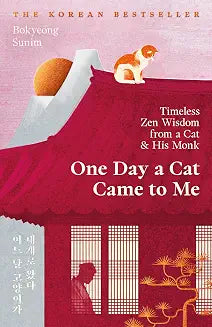 One Day a Cat Came to Me by Bokyeong Sunim