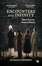 Encounters with Infinity Three Plays on Science History by Nilanjan P. Choudhury