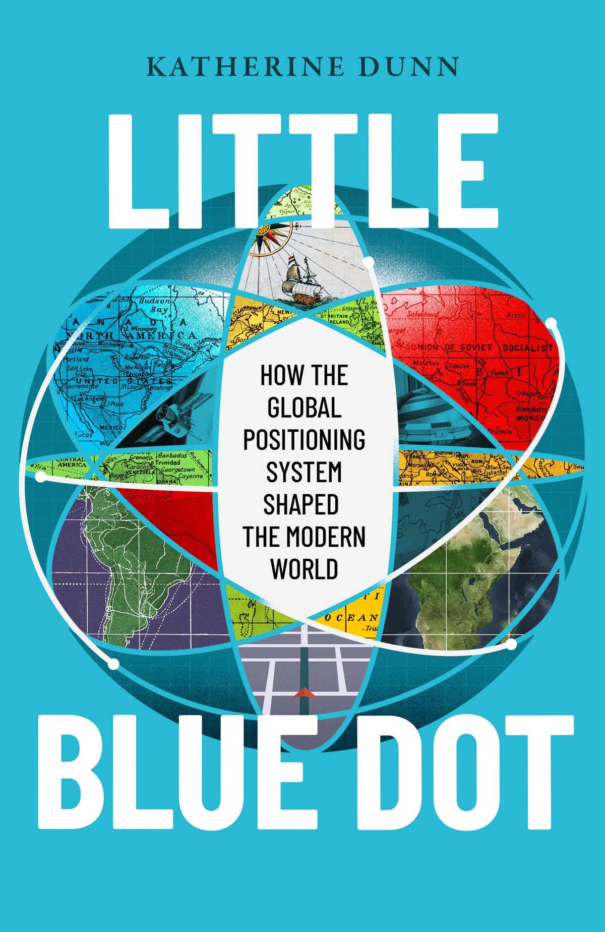 LITTLE BLUE DOT: How the Global Positioning System Shaped the Modern World [Airside, Export, IE-only by Dunn Katherine
