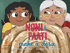Noni and Paati Make a Dosa by Nisha Ravindranathan Illustrated By Maithili Panikar