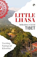 Little Lhasa Reflections in Exiled Tibet by Tsering Namgyal Khortsa