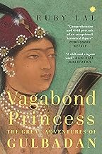 Vagabond Princess : The Great Adventures of Gulbadan by Ruby Lal