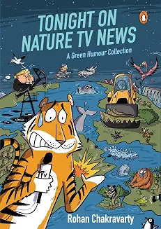 Tonight On Nature TV News: A Green Humour Collection by Rohan Chakravarty