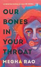 Our Bones in Your Throat by Megha Rao