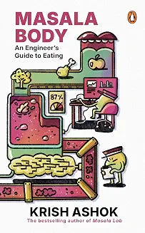 Masala Body: An Engineer�s Guide To Eating by Krish Ashok
