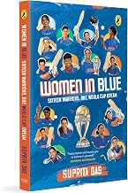 Women In Blue: The Rise Of India's World Cup-Winning Women's Cricket Team by Suprita Das