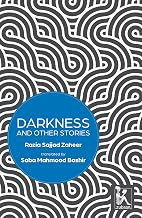 Darkness and Other Stories by Razia Sajjad Zaheer ; Transl Saba Mahmood Bashir