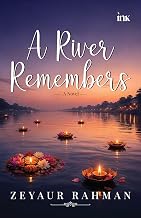 A River Remembers by Zeyaur Rahman