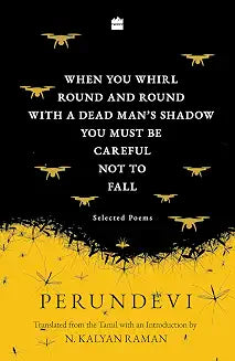 When you whirl round and round with a dead man's shadow you must be careful not to fall by Perundevi And N Kalyan Raman