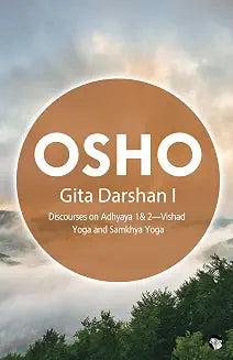 Gita Darshan I Discourses on Adhyaya 1&2— Vishad Yoga and Samkhya Yoga by Osho