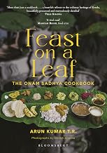 Feast on a Leaf: The Onam Sadhya Cookbook by Arun Kumar T.R.