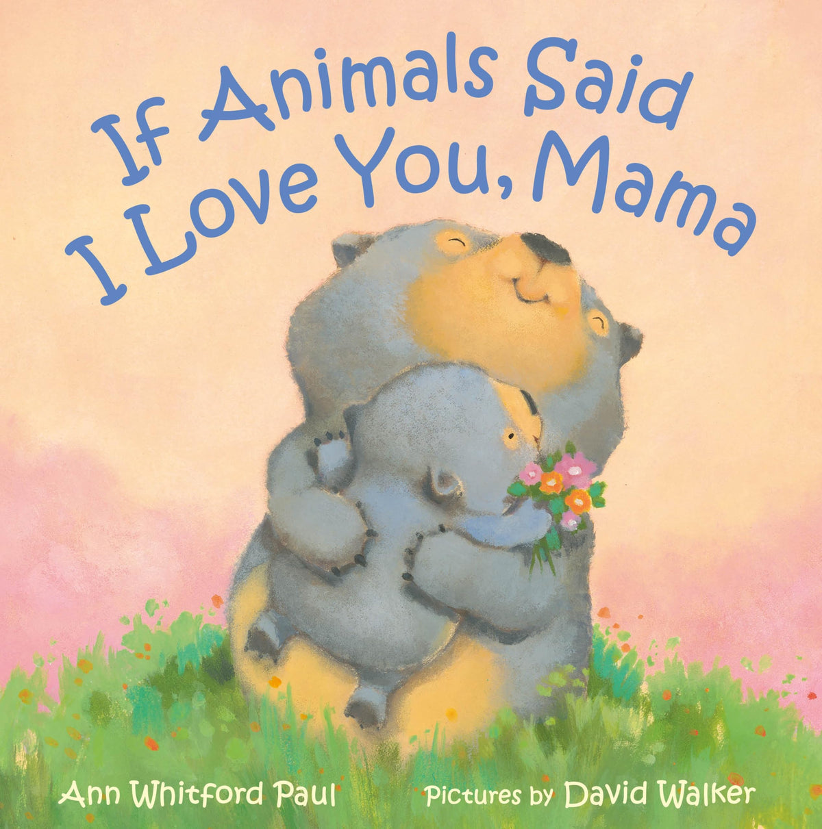 If Animals Said I Love You, Mama by Ann Whitford Paul