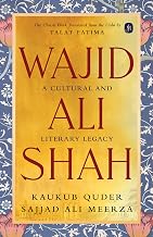 Wajid Ali Shah by Kaukub Quder Sajjad Ali ; Translated By Fatima, Dr. Talat Meerza