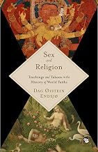 Sex and Religion - Teachings and Taboos in the History of World Faiths by Dag øistein Endsjø