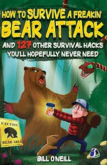 How to Survive a Freakin’ Bear Attack by Bill O'Neill