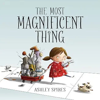 The Most Magnificent Thing by Ashley Spires
