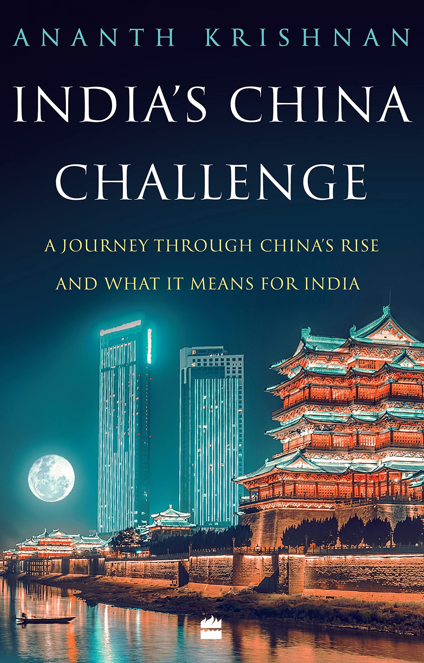 India's China Challenge: A Journey through China's Rise and What It Means for India