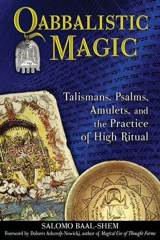 Qabbalistic Magic: Talismans, Psalms, Amulets, and the Practice of High Ritual by Baal-Shem Salomo