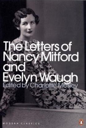 Modern Classics the Letters of Nancy Mitford and Evelyn Waugh