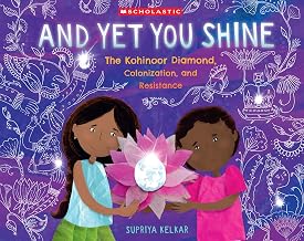 AND YET YOU SHINE: THE KOHINOOR DIAMOND, COLONIZATION, AND RESISTANCE