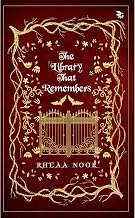 The Librarythat Remembers by Rhea Noor