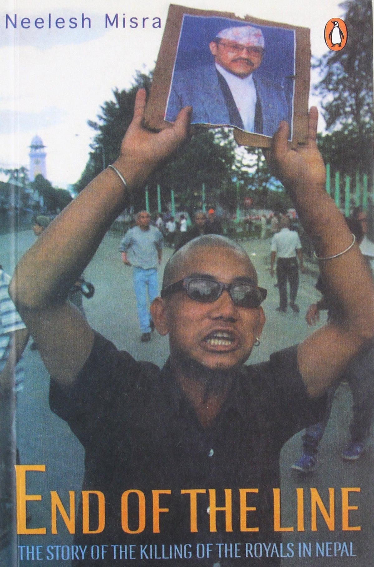 End of the Line: the Story of the Killing of the Royals in Nepal by Nilesh Misra